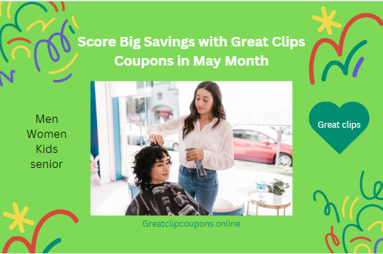 Score Big Savings with Great Clips Coupons in May